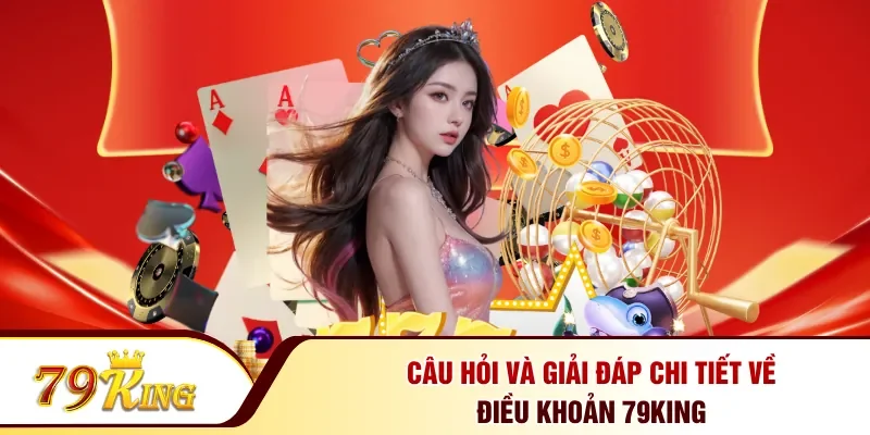 Câu hỏi và giải đáp chi tiết về điều khoản 79KING